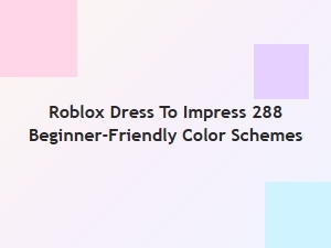 Beginner-Friendly Color Schemes for Roblox Dress to Impress 288