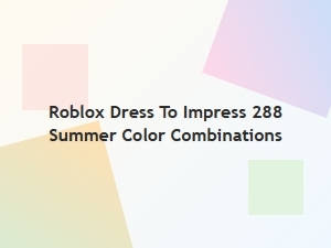 Summer Color Combos for Roblox Dress to Impress 288