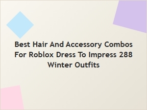 Best Hair and Accessory Combos for Winter Outfits in Roblox Dress to Impress
