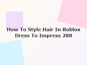 How to Style Hair in Roblox Dress to Impress 288