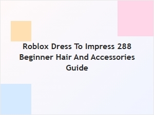 Beginner's Guide to Hair and Accessories in Roblox Dress to Impress
