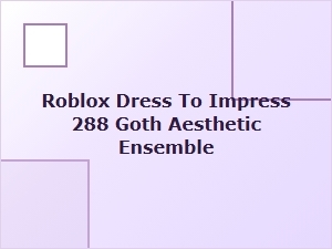 Goth Aesthetic Ensemble for Roblox Dress to Impress 288