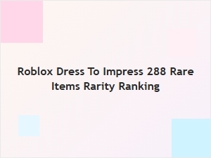 Roblox Dress to Impress: Ranking the 288 Rare Items