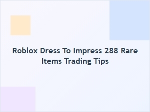 Trading Tips for Rare Roblox Dress to Impress Items